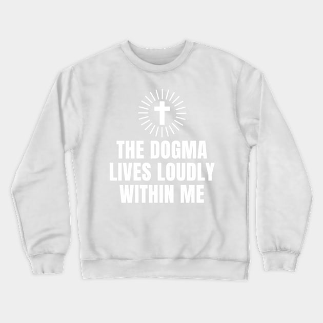 The Dogma lives loudly within me Crewneck Sweatshirt by souw83